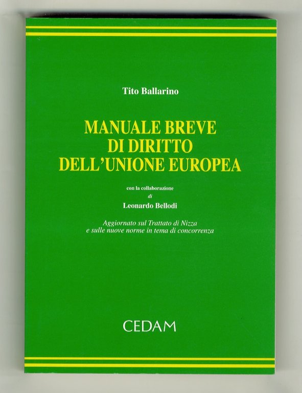 Manuale breve di diritto dell'Unione Europea. Con la collaborazione di Leonardo Bellodi. Aggiornato sul Trattato di Nizza e sulle nuove norme in tema di concorrenza.