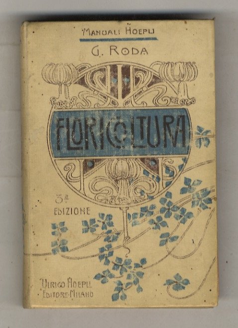 Manuale di Floricoltura. Coltura delle piante a fiori e descrizione …