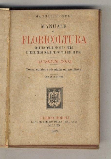 Manuale di Floricoltura. Coltura delle piante a fiori e descrizione …