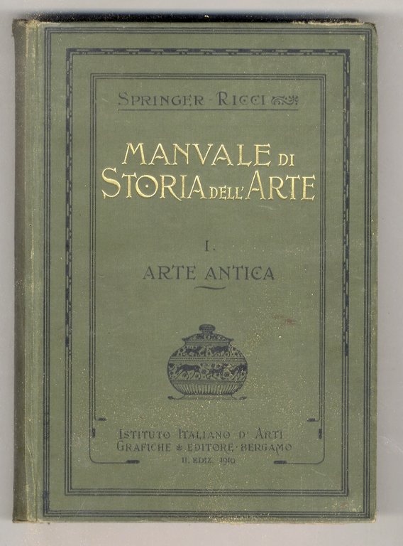 Manuale di Storia dell'Arte. 2a edizione italiana a cura di Corrado Ricci. Volume I°: Arte antica (Origini - L'Oriente: Egitto, Mesopotamia, Fenicia, Asia Minore, Persia - Grecia - Italia). Di nuovo tradotto ed ampliato sulla 8a edizione tedesca di Adolfo Michaelis da Alessandro Della Seta.
