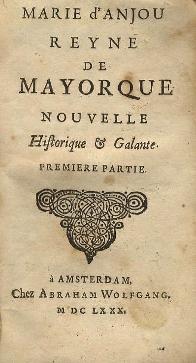 Marie d'Anjou Reyne De Mayorque. Nouvelle Historique & Galante. Premiere …