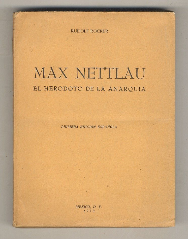 Max Nettlau, el Herodoto de la anarquia. Primera edición española, …