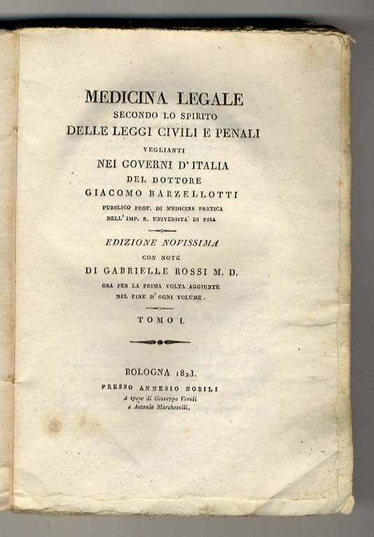 Medicina legale secondo lo spirito delle leggi civili e penali veglianti nei governi d'Italia [.] Edizione novissima con note di Gabrielle Rossi M.D., ora per la prima volta aggiunte nelfine d'ogni volume. Tomo I.