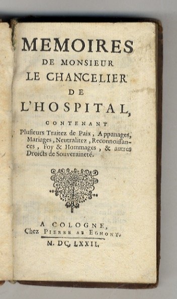 Memoires de Monsieur le Chancelier de l'Hospital, contenant plusieurs Traitez …