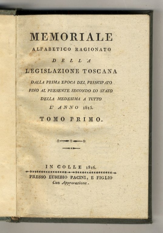 Memoriale alfabetico ragionato della Legislazione Toscana. Dalla prima epoca del …