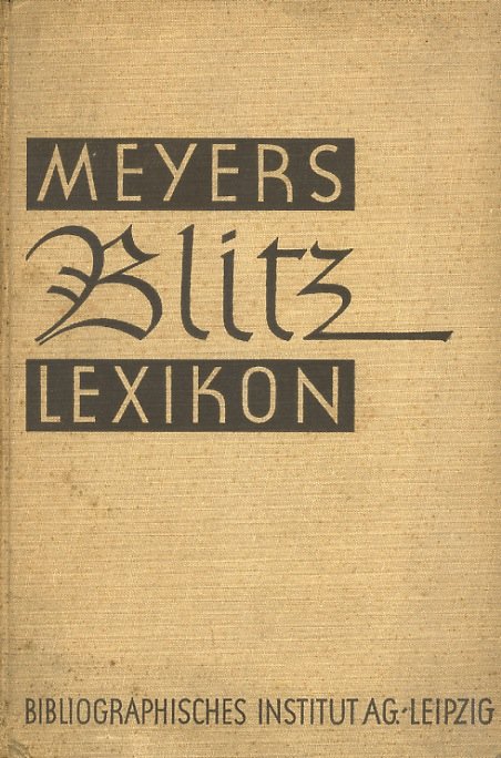 MEYERS Blitz-Lexicon. Die Schnellauskunft für Jedermann in Woert und Bild.