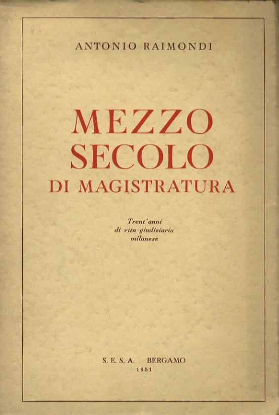 Mezzo secolo di magistratura. trant'anni di vita giudiziaria milanese.