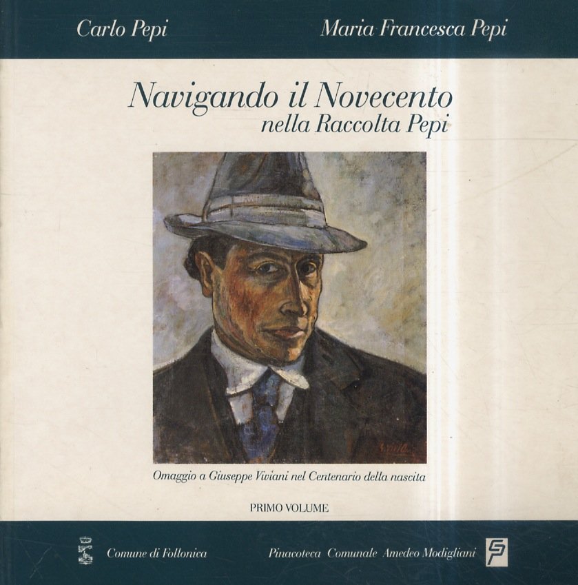 Navigando il Novecento, nella Raccolta Pepi. Primo volume. Catalogo a …