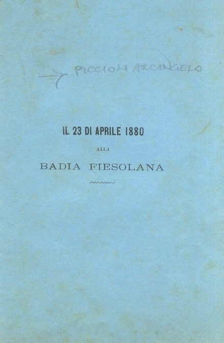 Nel suo sessantesimo secondo natalizio Arcangelo Piccioli, rettore del Collegio-convitto delle Scuole Pie alla Badia Fiesolana, ricambiando di affetto sincero l'affetto dei suoi amatissimi settantadue alunni li salutava colle seguenti strofette libere.