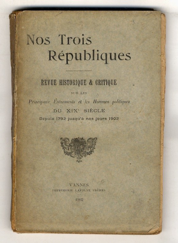 Nos trois Républiques. Revue historique et critique sur les principaux …
