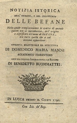 Notizia istorica dell'origine, e del significato delle befane nella quale …