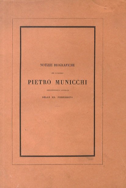 Notizie biografiche del cavaliere Pietro Municchi, soprintendente generale delle RR. …