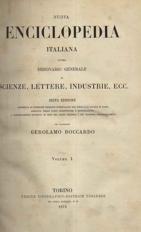 Nuova Enciclopedia Italiana ovvero: Dizionario generale di scienze, lettere, industrie, ecc. Corredata di numerose incisioni intercalate nel testo e di tavole in rame, ampliata nelle parti scientifiche e tecnologiche e accuratamente riveduta in ogni sua parte secondo i più moderni perfezionamenti. Sesta Edizione. Vol. I [- vol. XXV, tavole, parte seconda]. [Segue:] PAGLIANI Stefano, a cura di. Supplemento alla sesta edizione della Nuova Enciclopedia Italiana. Volume primo [- volume secondo. Volume terzo. Volume quarto, parte seconda].