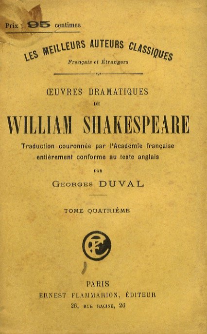 Oeuvres dramatiques de William Shakespeare. Traduction entièrement conforme au teste …