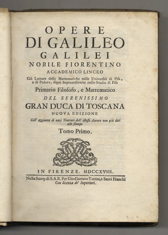 Opere di Galileo Galilei nobile fiorentino [.] Primario Filosofo, e …