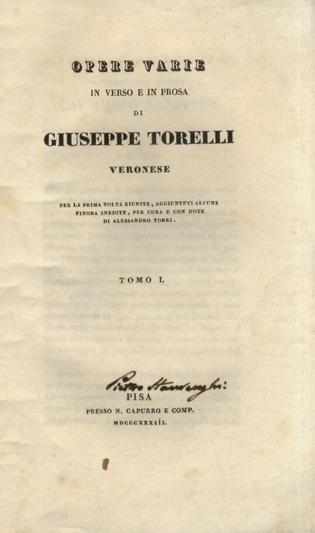 Opere varie, in verso e in prosa di Giuseppe Torelli veronese. Per la prima volta riuniti [.] per cura e con note di Alessandro Torri. Tomo I.