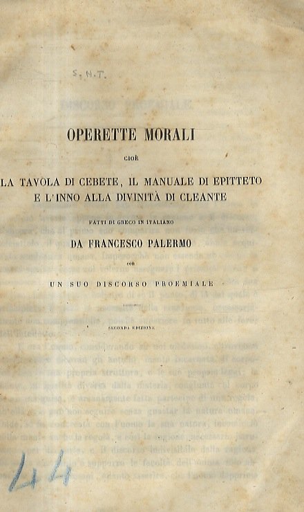 OPERETTE morali cioè La tavola di Cebete, Il manuale di Epitteto, e L'inno alla divinità di Cleante, fatti di greco in italiano da Francesco Palermo con un suo discorso proemiale. Seconda edizione.