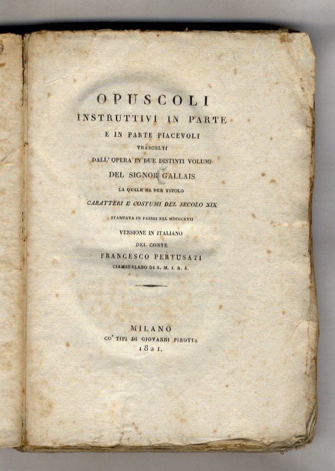 Opuscoli instruttivi in parte e in parte piacevoli. Trascelti dall'opera …
