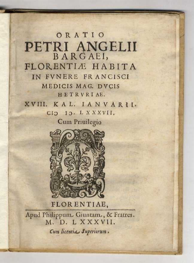 Oratio Petri Angelij Bargaei, Florentiæ habita in funere Francisci Medicis …