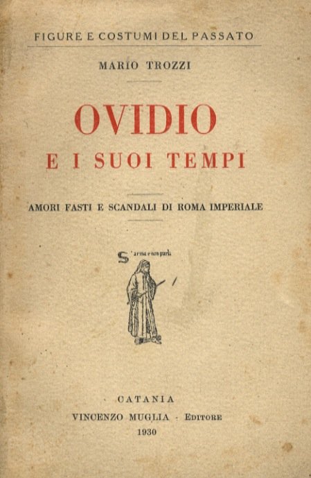 Ovidio e i suoi tempi. Amori, fasti e scandali di Roma imperiale.