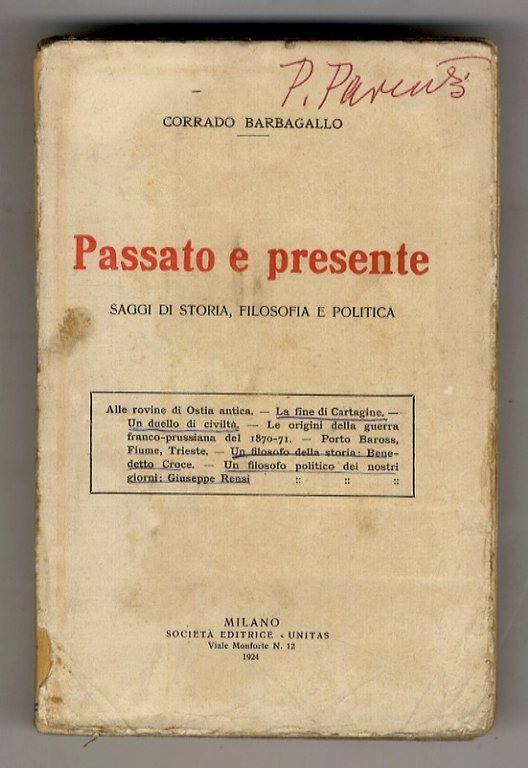 Passato e presente. Saggi di storia, filosofia e politica. (Alle rovine di Ostia antica - La fine di Cartagine - Un duello di civiltà - Le origini della guerra franco-prussiana del 1870-71 - Porto Baross, Fiume, Trieste - Un filosofo della storia: Benedetto Croce - Un filosofo politico dei nostri giorni: Giuseppe Rensi).