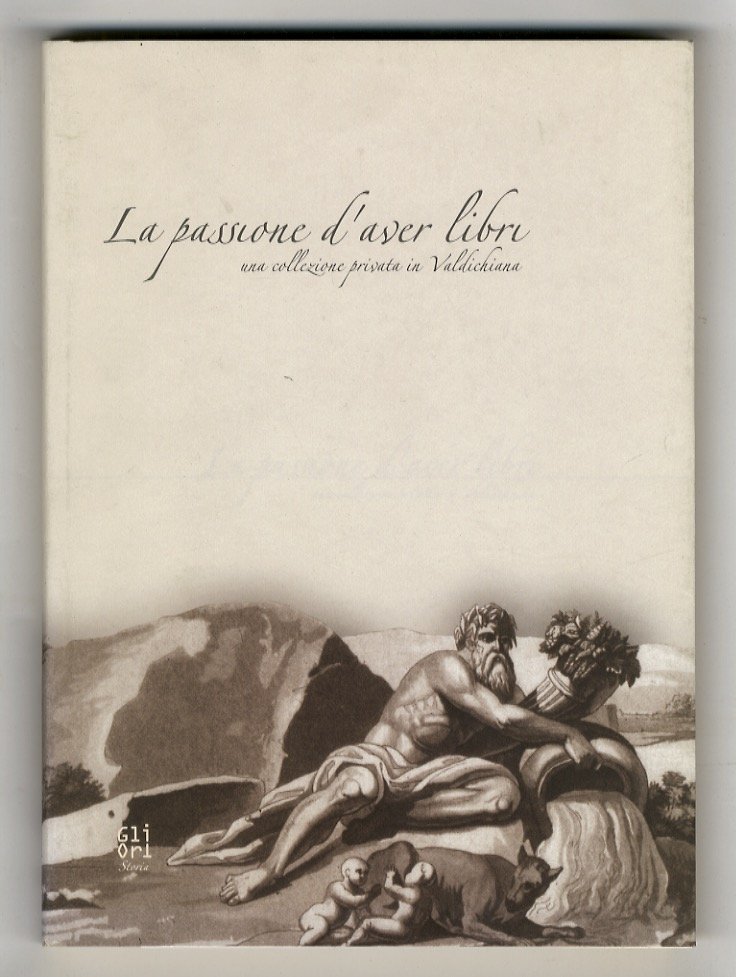 PASSIONE (LA) d'aver libri. Una collezione privata in Valdichiana. A … | Immagine principale