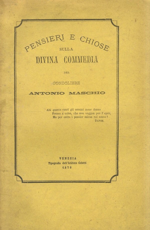 Pensieri e Chiose sulla Divina Commedia. del gondoliere Antonio Maschio. …