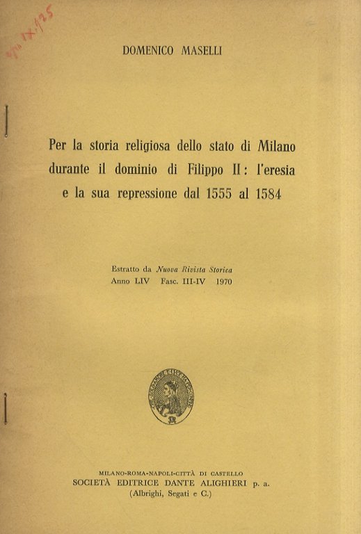 Per la storia religiosa della stato di Milano durante il dominio di Filippo II: l'eresia e la sua repressione dal 1555 al 1584. Estratto da Nuova Rivista Storica, Anno LIV - Fasc. III-IV - 1970.
