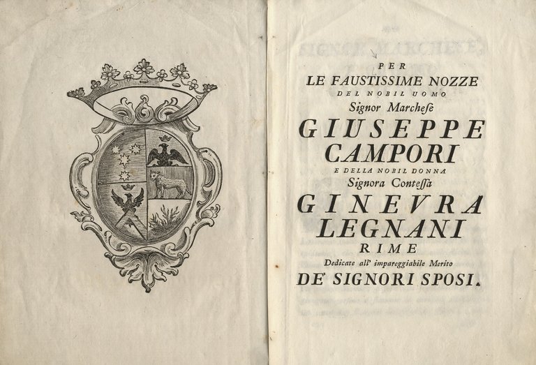 PER le faustissime nozze del nobil uomo Signor Marchese Giuseppe Campori e della nobil donna Signora Contessa Ginevra Legnani. Rime dedicate all'impareggaibile merito de' signori sposi.