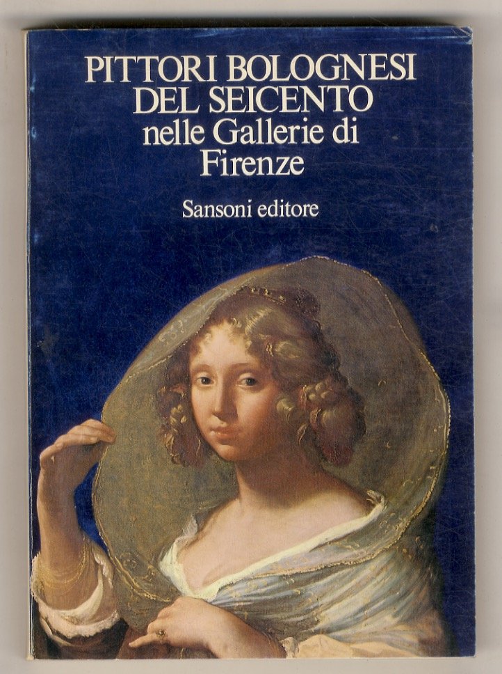 PITTORI Bolognesi del Seicento nelle gallerie di Firenze. Catalogo della …