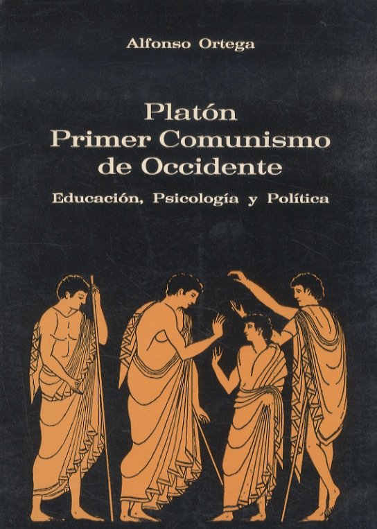 Platón, primer comunismo de Occidente. Educacion. psicologia y politica.