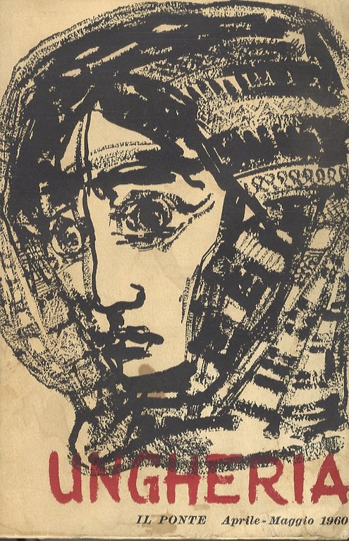 PONTE (IL). Rivista mensile di politica e letteratura fondata da Pietroi Calamandrei. Anno XVI. N. 4-5. Aprile-Maggio 1960. [Numero monografico dedicato all'Ungheria].