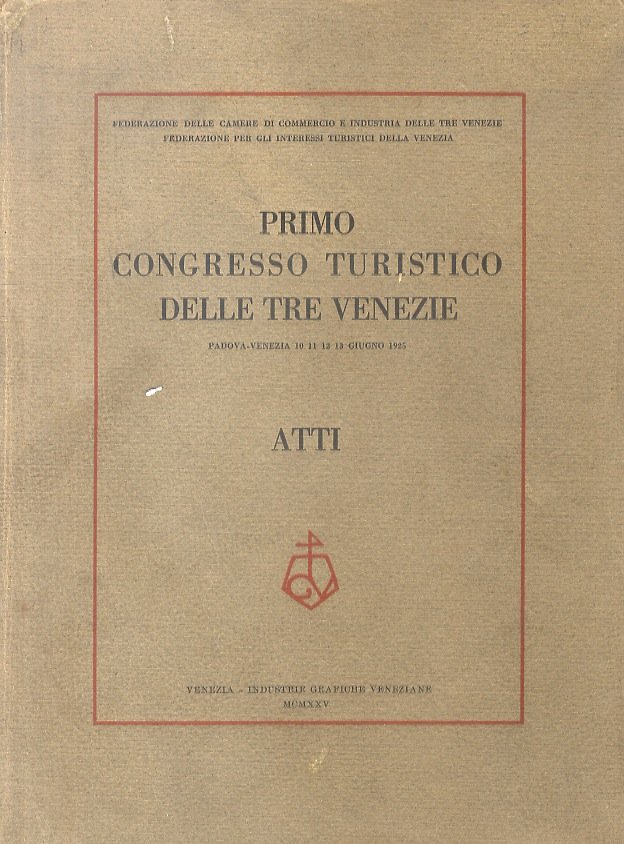 PRIMO Congresso turistico delle Tre Venezie. Padova-Venezia 10 11 12 …