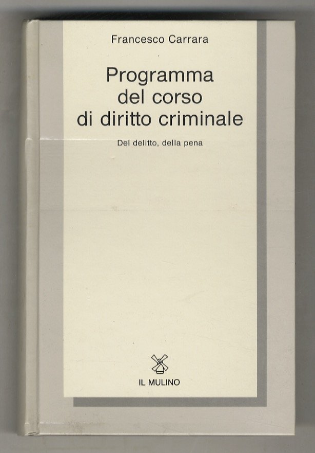 Programma del corso di diritto criminale. Del delitto, della pena.