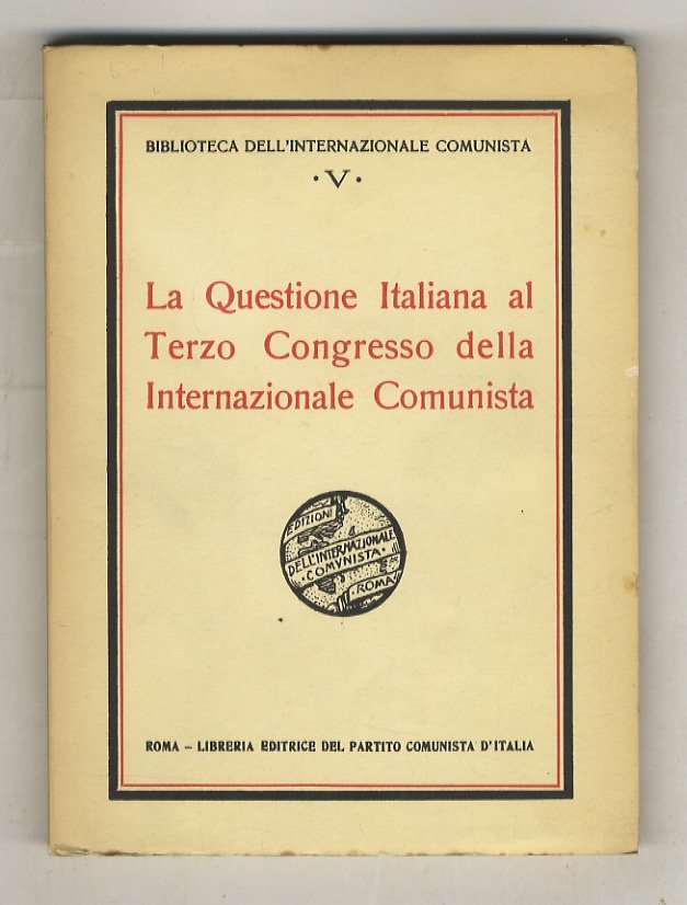 QUESTIONE (LA) italiana al Terzo Congresso della Internazionale Comunista.