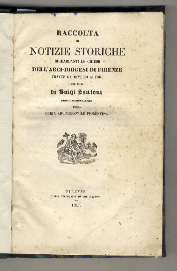 Raccolta di notizie storiche riguardanti le chiese dell'Arci-Diogesi di Firenze, …