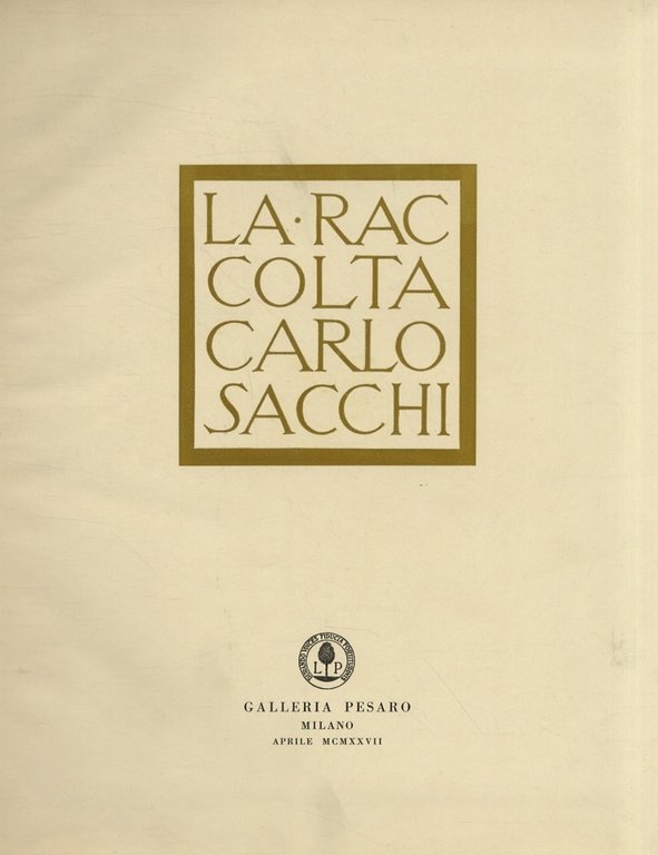 RACCOLTA (LA) Carlo Sacchi. Galleria Pesaro, Milano, aprile MCMXXVIII.
