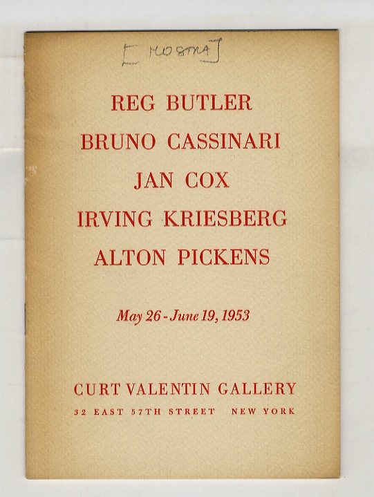 Reg Butler - Bruno Cassinari - Jan Cox - Irving Kriesberg - Alton Pickens. May 26 - June 19, 1953.