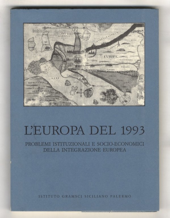 Relazioni ai seminari: L'Europa del 1993. Problemi istituzionali e socioeconomici della integrazione europea. Palermo, marzo - maggio 1991. A cura di Francesco Teresi.