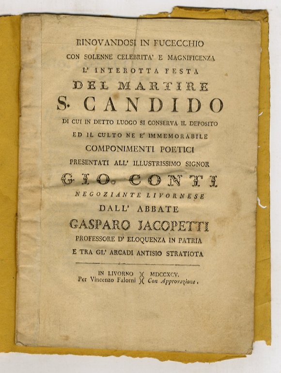Rinovandosi in Fucecchio con solenne celebrità e magnificenza l'interrotta festa del martire S. Candido, di cui in detto luogo si conserva il deposito ed il culto ne è immemorabile, componimenti poetici presentati all'illustrissimo signor Gio. Conti negoziante livornese dall'abbate Gasparo Jacopetti [.] tra gl'arcadi Antisio Stratiota.