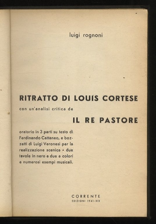 Ritratto di Louis Cortese. Con un'analisi critica de il Re Pastore oratorio in 3 parti su testo di Ferdinando Cattaneo, e bozzetti di Luigi Veronesi per la realizzazione scenica [.].