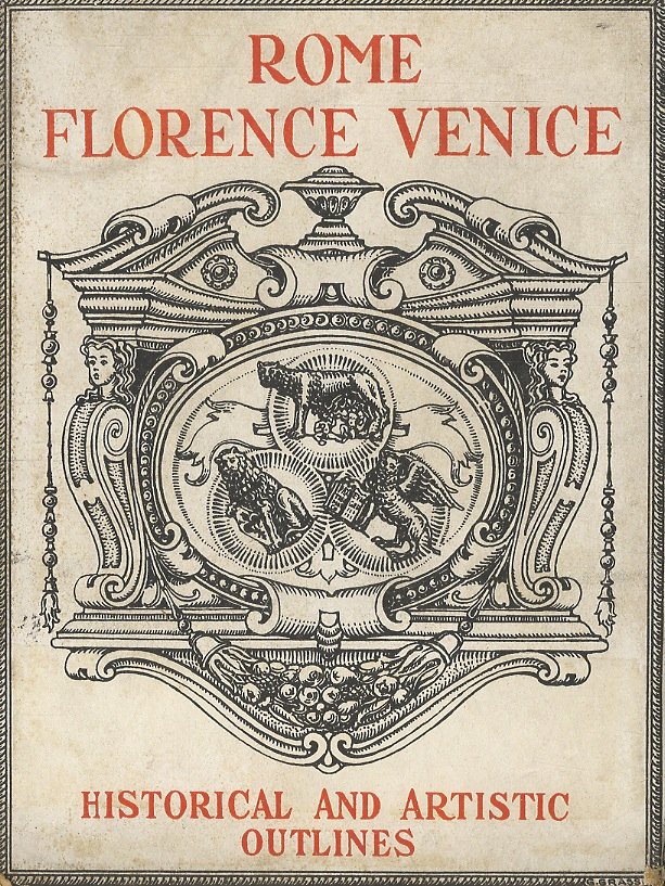 Rome, Florence, Venice. Historical and artistic outlines. With twenty-four original …