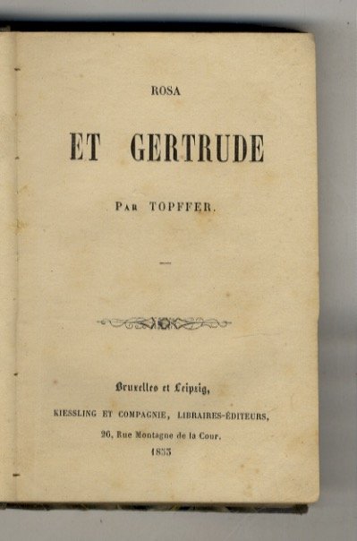 Rosa e Gertrude. (Precede una "Notice sur R. Topffer" di …