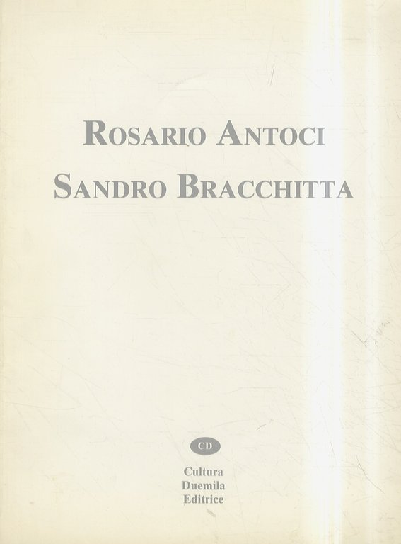 Rosario Antoci - Sandro Bracchitta. A cura di Rolando Bellini.