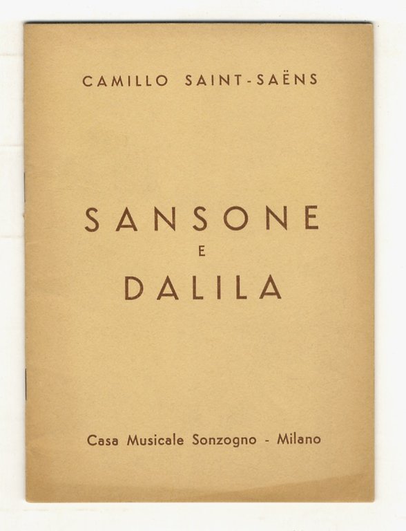 Sansone e Dalila. Opera in 3 atti. Parole di Ferdinando Lemaire. Musica di Camillo Saint-Saëns. Versione ritmica dal francese di A. Zanardini.