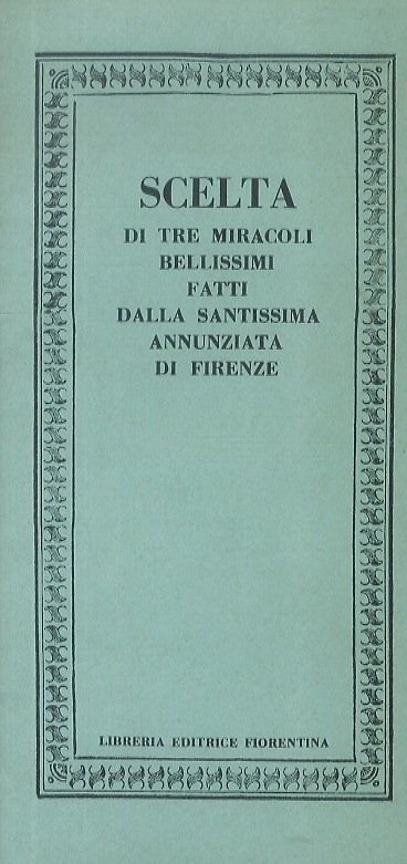 Scelta di tre miracoli bellissimi fatti dalla Santissima Annunziara di …