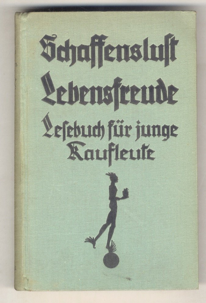 Schaffenslust und Lebensfreude. Ein Lesebuch für den jungen Kaufmann. Zweite …