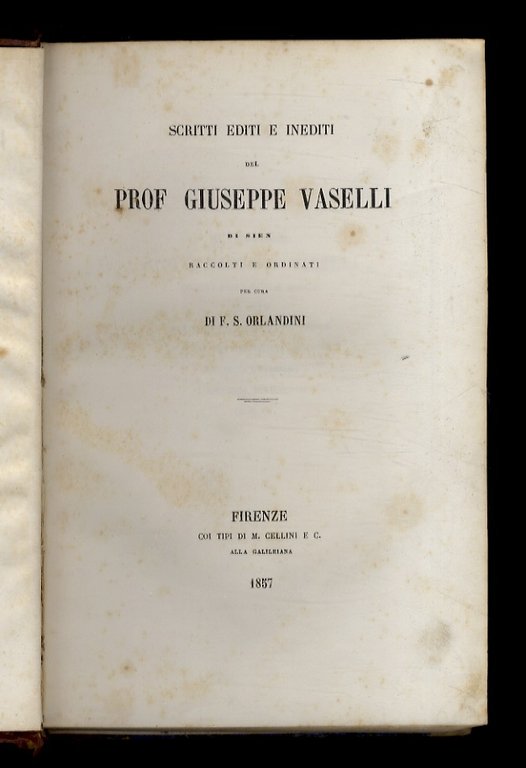 Scritti editi e inediti del prof. Giuseppe Vaselli di Siena. Raccolti e ordinati per cura di F.S. Orlandini.