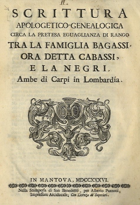 SCRITTURA apologetico-genealogica circa la pretesa eguaglianza di rango tra la famiglia Bagassi ora detta Cabassi, e la Negri, ambe di Carpi in Lombardia.