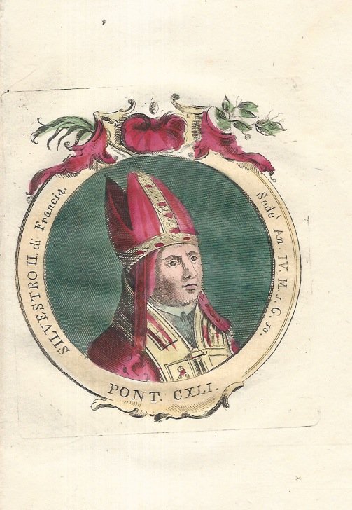 Silvestro II di Francia. Sedè An. IV. M. 1, G. 10. (Nato Gerberto di Aurillac fu il primo papa francese, dal 999 al 1003 ed uno degli uomini più colti del suo tempo; studiò a Barcellona, venendo in contatto col mondo islamico ed introdusse le conoscenze arabe di matematica e astronomia in Europa; per questo fu anche sospettato di magia).